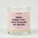 Sorry You Had To Raise My Sister Glass Candle