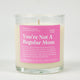 You're Not A Regular Mom Glass Candle