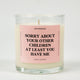 Sorry About Your Other Children At Least You Have Me Glass Candle