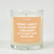 Sorry About Your Other Children At Least You Have Me Glass Candle