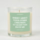 Sorry About Your Other Children At Least You Have Me Glass Candle