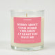 Sorry About Your Other Children At Least You Have Me Glass Candle