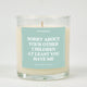 Sorry About Your Other Children At Least You Have Me Glass Candle