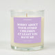 Sorry About Your Other Children At Least You Have Me Glass Candle