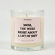 Mom You Were Right About Alot Of Shit Glass Candle