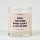 Mom You Were Right About Alot Of Shit Glass Candle