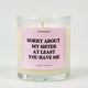 Sorry About My Sister At Least You Have Me Glass Candle