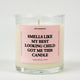 Smells Like My Best Looking Child Got Me This Candle Glass Candle