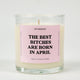 The Best Bitches Are Born In April Birthday Glass Candle