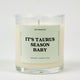 It's Taurus Season Baby Glass Candle
