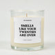 Smells Like Your Twenties Are Over Birthday Glass Candle