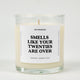 Smells Like Your Twenties Are Over Birthday Glass Candle