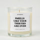 Smells Like Your Thirties Are Over Birthday Glass Candle