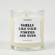 Smells Like Your Forties Are Over Birthday Glass Candle