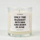 Only The Baddest Bitches Are Born In June Birthday Glass Candle