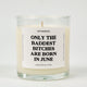Only The Baddest Bitches Are Born In June Birthday Glass Candle