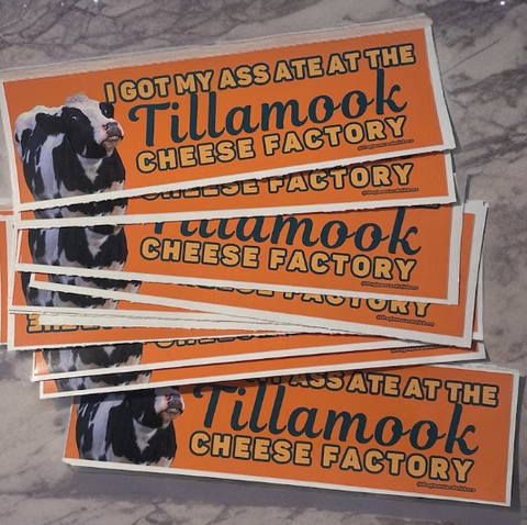 I Got My Ass Ate At The Tillamook Cheese Factory Car Bumper Sticker