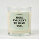 Mom I'm Lucky To Have You Glass Candle