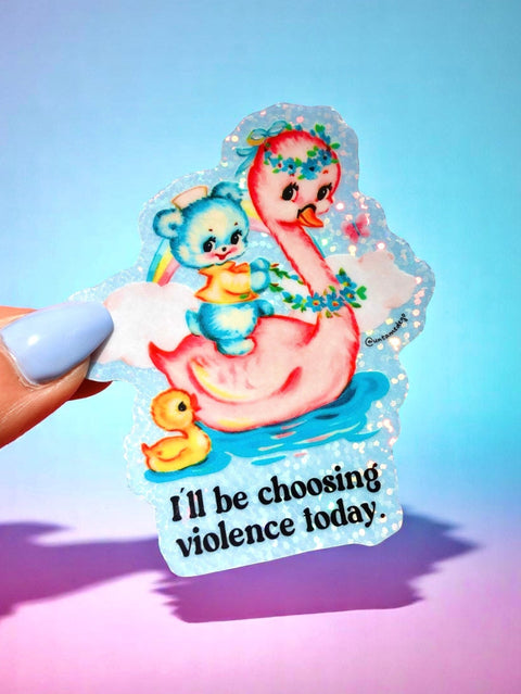 Funny Vinyl Sticker – Choosing Violence Today – Holographic Waterproof Cute Decal