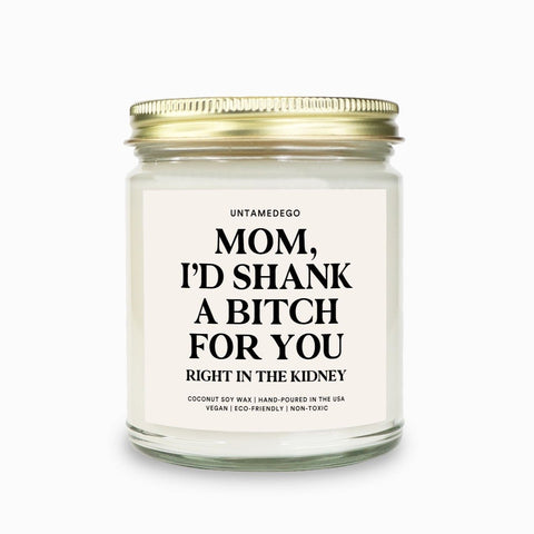 Mom I'd Shank A Bitch For You Candle