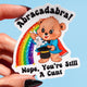 Abracadabra Nope You're Still A Cunt Lolly The Bear Sticker