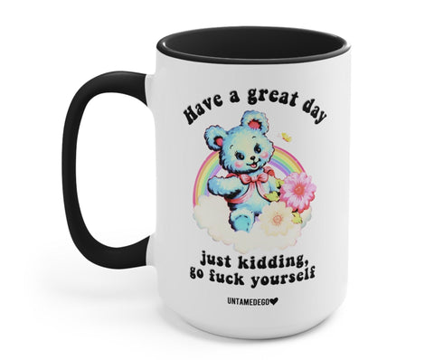 Have A Great Day Just Kidding Mug