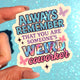 Always Remember Weird Coworker Sticker – Funny Work Holographic Vinyl Sticker