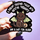 A Violent Creature Filled With Hateful Thoughts And A Lust For Blood Sticker