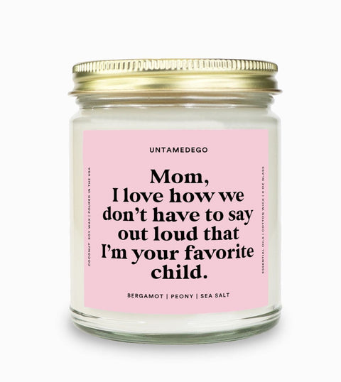 I Love How We Don't Have To Say Out Loud That I Am Your Favorite Child Gold Top Candle