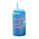 Welcome To The Shit Show Tumbler