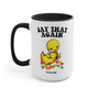Say That Again 15oz Mug