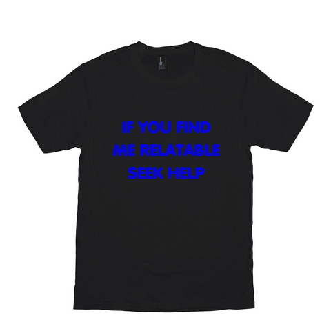 If You Find Me Relatable Seek Help Meme Shirt