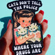 Cats Don't Tell The Police Where Your Drugs Are Sticker
