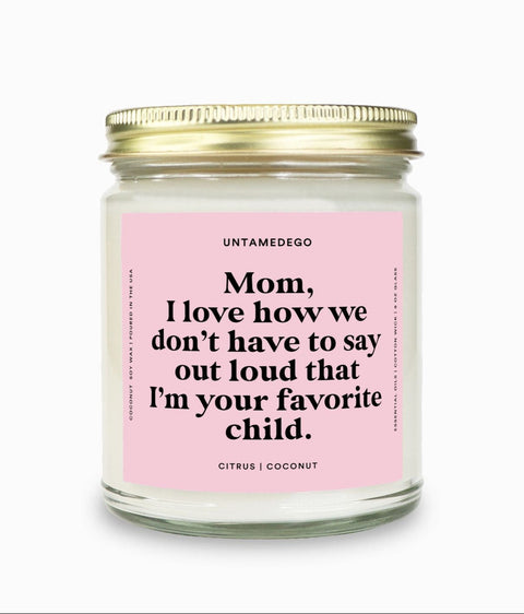 I Love How We Don't Have To Say Out Loud That I Am Your Favorite Child Gold Top Candle