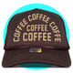 Coffee Coffee Coffee Trucker Hat