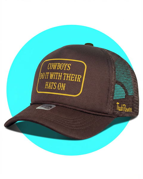 Cowboys Do It With Their Hats On Trucker Hat