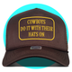 Cowboys Do It With Their Hats On Trucker Hat