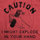 Caution I Might Explode in Your Hand Men's T-Shirt