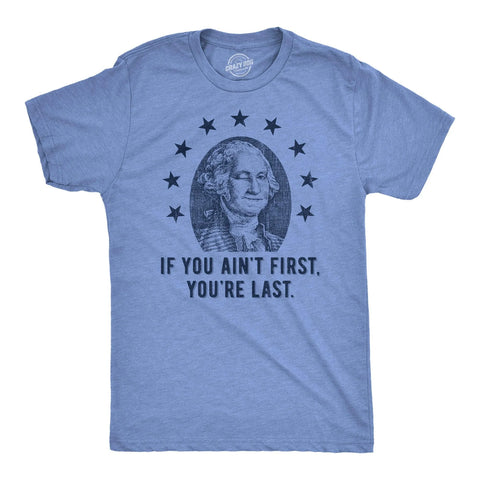 If You Ain't First, You're Last Men's T-Shirt
