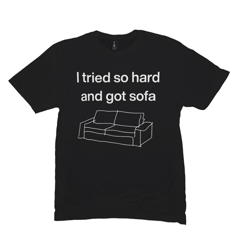 I Tried So Hard And Got Sofa Meme Shirt