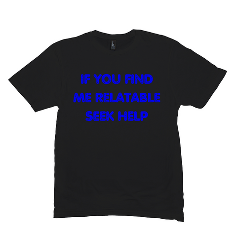 If You Find Me Relatable Seek Help Meme Shirt