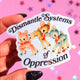 Dismantle Systems Of Oppresion Vinyl Sticker