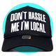 Don't Hassle Me I'm Local Trucker Hat