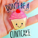 Don't Be A C Cake Acrylic Keychain