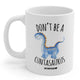 Don't Be A Cuntasaurus 11oz. Mug