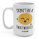 Don't Be A Twatwaffle 15oz Mug