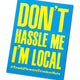 Don't Hassle Me I'm Local Sticker