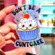 Funny Vinyl Sticker – Don’t Be a Cuntcake – Glitter Cupcake Waterproof Holographic Decal Sticker