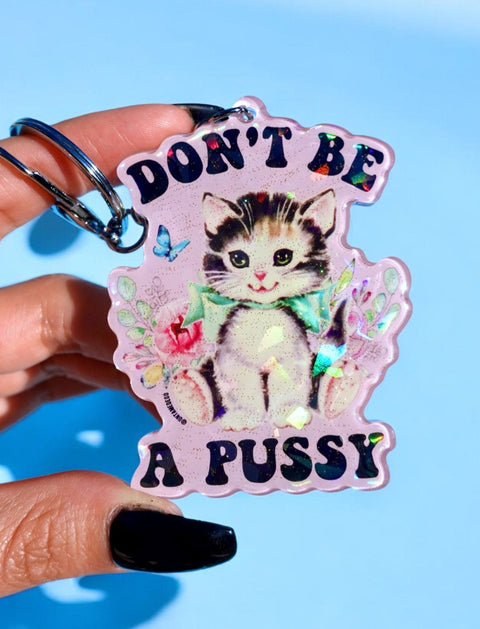 Don't Be A Pussy Holographic Keychain