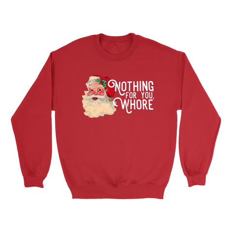 Nothing For You Whore Funny Christmas Sweatshirt